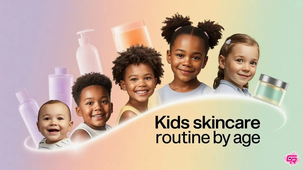 Kids Skincare Routine by Age: Complete Guide for Parent